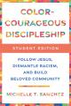  Color-Courageous Discipleship Student Edition: Follow Jesus, Dismantle Racism, and Build Beloved Community 