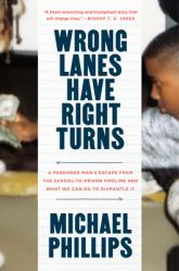  Wrong Lanes Have Right Turns: A Pardoned Man\'s Escape from the School-To-Prison Pipeline and What We Can Do to Dismantle It 