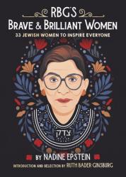  Rbg\'s Brave & Brilliant Women: 33 Jewish Women to Inspire Everyone 