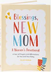  Blessings, New Mom: A Women\'s Devotional: A Year of Prayers and Affirmations for You and Your Baby 