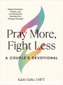  Pray More, Fight Less: A Couple's Devotional: Weekly Devotions, Prayers, and Communication Exercises for a Stronger Marriage 