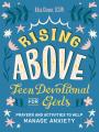  Rising Above: Teen Devotional for Girls: Prayers and Activities to Help Manage Anxiety 