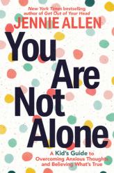 You Are Not Alone: A Kid\'s Guide to Overcoming Anxious Thoughts and Believing What\'s True 