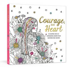  Courage, Dear Heart: A Coloring Book of Empowering Words from Inspirational Women 
