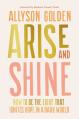  Arise and Shine: How to Be the Light That Ignites Hope in a Dark World 