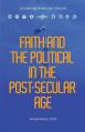  Faith and the Political in the Post Secular Age 
