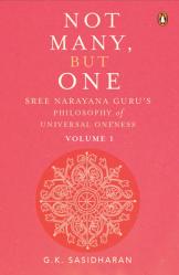  Not Many, But One Volume I: Sree Narayana Guru\'s Philosophy of Universal Oneness 