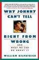  Why Johnny Can't Tell Right from Wrong: And What We Can Do about It 