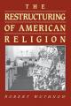  The Restructuring of American Religion: Society and Faith Since World War II 