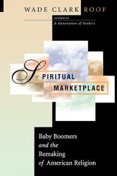  Spiritual Marketplace: Baby Boomers and the Remaking of American Religion 