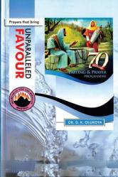  70 Days Fasting and Prayer Programme 2015 Edition: Prayers that bring unparalleled favour 