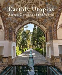 Earthly Utopias: Sacred Gardens of the World 