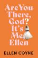  Are You There, God? It's Me Ellen 