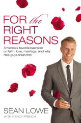  For the Right Reasons: America\'s Favorite Bachelor on Faith, Love, Marriage, and Why Nice Guys Finish First 