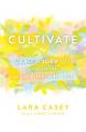  Cultivate: A Grace-Filled Guide to Growing an Intentional Life 