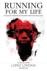  Running for My Life: One Lost Boy\'s Journey from the Killing Fields of Sudan to the Olympic Games 