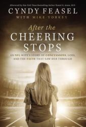  After the Cheering Stops: An NFL Wife\'s Story of Concussions, Loss, and the Faith That Saw Her Through 