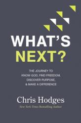  What\'s Next?: The Journey to Know God, Find Freedom, Discover Purpose, and Make a Difference 