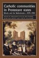  Catholic Communities in Protestant States: Britain and the Netherlands C.1570-1720 