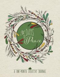  30 Days to Peace: A One-Month Creative Journal 