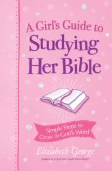  A Girl\'s Guide to Studying Her Bible: Simple Steps to Grow in God\'s Word 