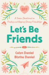  Let\'s Be Friends: A Tween Devotional on Finding and Keeping Strong Friendships 