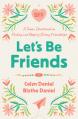  Let's Be Friends: A Tween Devotional on Finding and Keeping Strong Friendships 