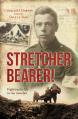  Stretcher Bearer!: Fighting for Life in the Trenches 