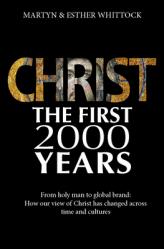  Christ: The First Two Thousand Years: From Holy Man to Global Brand: How Our View of Christ Has Changed Across 
