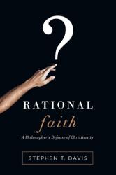 Rational Faith: A Philosopher\'s Defense of Christianity 