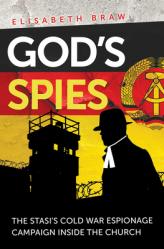  God\'s Spies: The Stasi\'s Cold War Espionage Campaign Inside the Church 