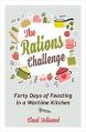  The Rations Challenge: Forty Days of Feasting in a Wartime Kitchen 