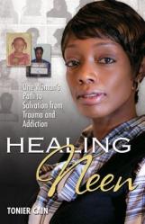  Healing Neen: One Woman\'s Path to Salvation from Trauma and Addiction 