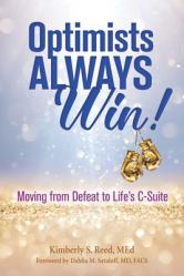 Optimists Always Win!: Moving from Defeat to Life\'s C-Suite 