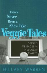  There\'s Never Been a Show Like Veggie Tales: Sacred Messages in a Secular Market 