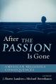  After The Passion Is Gone: American Religious Consequences 