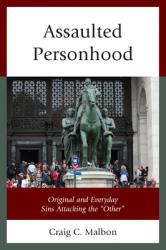 Assaulted Personhood: Original and Everyday Sins Attacking the \"Other\" 