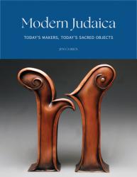  Modern Judaica: Today\'s Makers, Today\'s Sacred Objects 