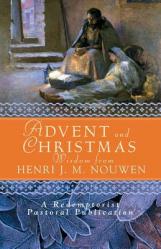  Advent and Christmas Wisdom from Henri J. M. Nouwen: Daily Scripture and Prayers Together with Nouwen\'s Own Words 
