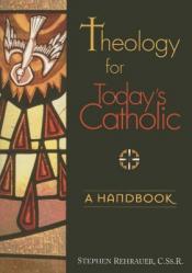  Theology for Today\'s Catholic: A Handbook 