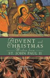  Advent and Christmas Wisdom from Pope John Paul II: Daily Scripture and Prayers Together with Pope John II\'s Own Words 