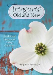  Treasures Old and New: Traditional Prayers for Today\'s Catholics 