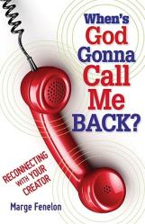  When\'s God Gonna Call Me Back?: Reconnecting with Your Creator 