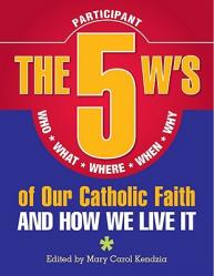 5 W\'s of Our Catholic Faith P: How We Li: Who, What, Where, When, Why...and How We Live It 
