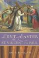  Lent and Easter Wisdom from Saint Vincent de Paul: Daily Scripture and Prayers Together with Saint Vincent de Paul's Own Words 