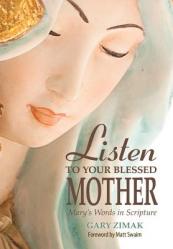  Listen to Your Blessed Mother: Mary\'s Words in Scripture 