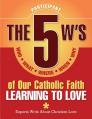 The 5 W's of Our Catholic Faith: Learning to Love (Participant) 
