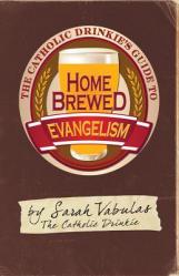  The Catholic Drinkie\'s Guide to Homebrewed Evangelism 
