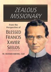  Zealous Missionary: From the Perspective of Blessed Francis Xavier Seelos 