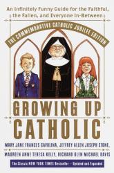  Growing Up Catholic: The Millennium Edition: An Infinitely Funny Guide for the Faithful, the Fallen and Everyone In-Between 
